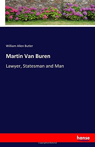 Martin Van Buren: Lawyer, Statesman and Man