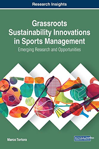 Grassroots Sustainability Innovations in Sports Management: Emerging Research and Opportunities (Advances in Logistics, Operations, and Management Science (ALOMS))