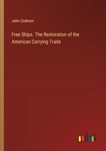 Free Ships. The Restoration of the American Carrying Trade