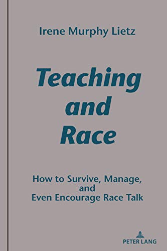 Teaching and Race: How to Survive, Manage, and Even Encourage Race Talk (Studies in Composition and Rhetoric, Band 12)