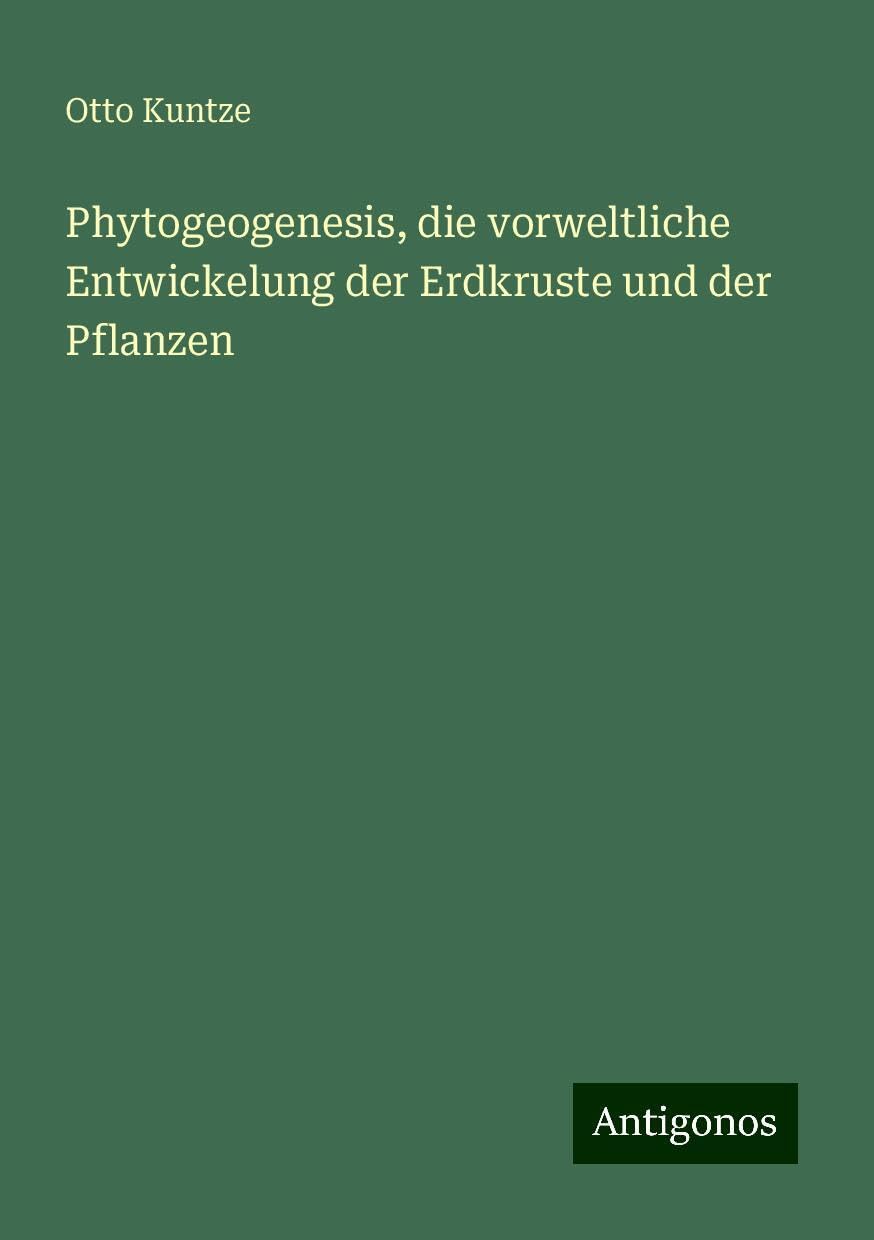 Phytogeogenesis, die vorweltliche Entwickelung der Erdkruste und der Pflanzen
