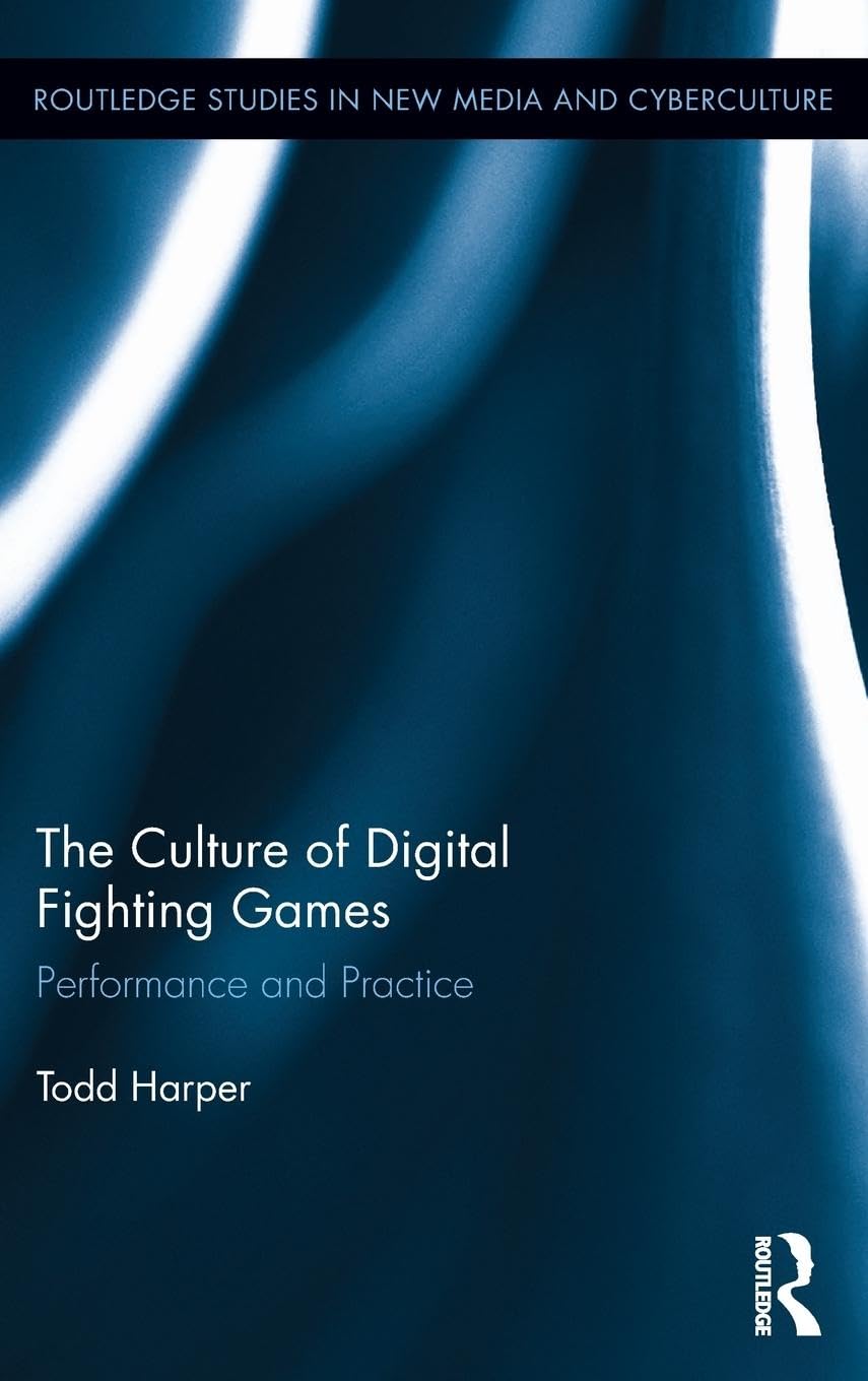 The Culture of Digital Fighting Games: Performance and Practice (Routledge Studies in New Media and Cyberculture, 17, Band 17)