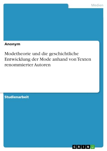 Modetheorie und die geschichtliche Entwicklung der Mode anhand von Texten renommierter Autoren