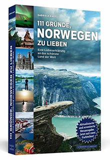 111 Gründe, Norwegen zu lieben: Eine Liebeserklärung an das schönste Land der Welt. Aktualisierte und erweiterte Neuausgabe