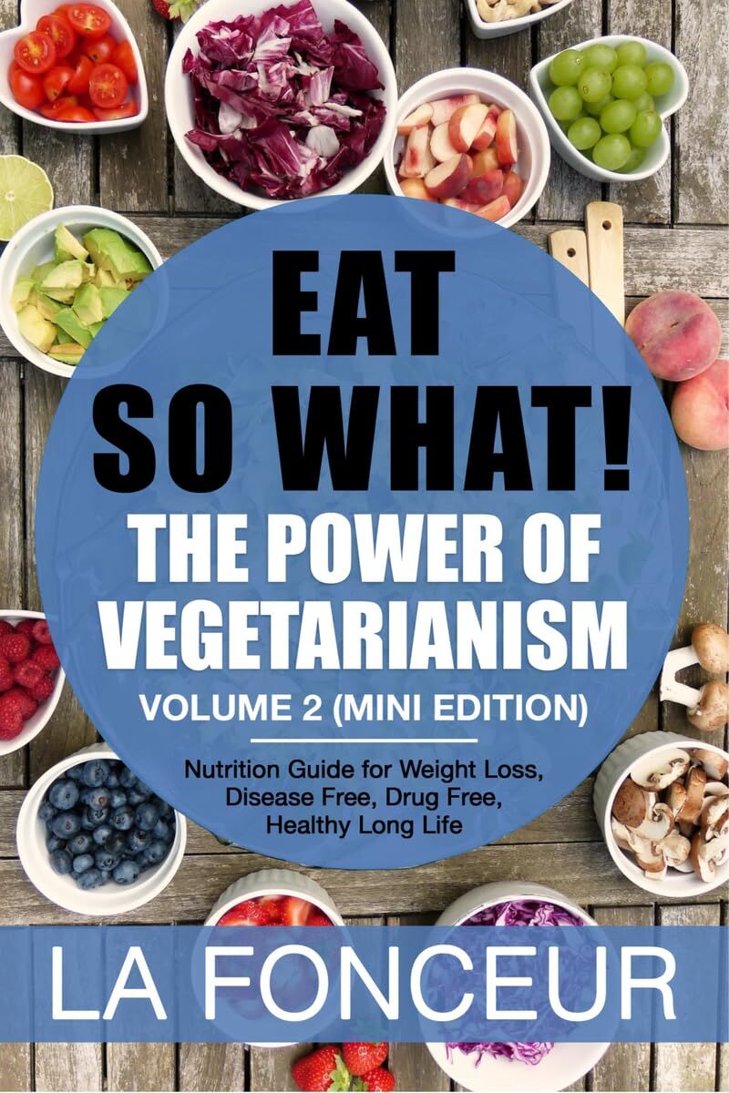 Eat So What! The Power of Vegetarianism Volume 2