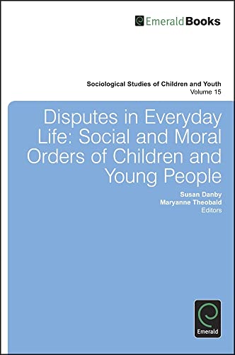 Disputes in Everyday Life: Social and Moral Orders of Children and Young People (Sociological Studies of Children and Youth, 15, Band 15)