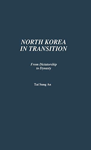North Korea in Transition: From Dictatorship to Dynasty (Contributions in Political Science)