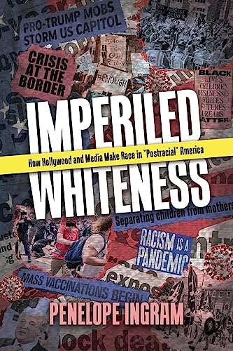 Imperiled Whiteness: How Hollywood and Media Make Race in Postracial America