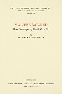 Molière Mocked: Three Contemporary Hostile Comedies (North Carolina Studies in the Romance Languages and Literatures, Band 129)