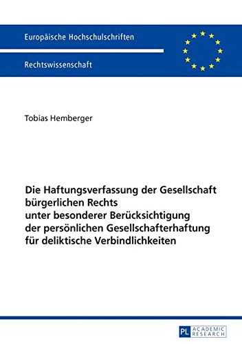 Die Haftungsverfassung der Gesellschaft bürgerlichen Rechts unter besonderer Berücksichtigung der persönlichen Gesellschafterhaftung für deliktische ... / Publications Universitaires Européennes)