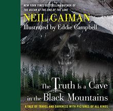 The Truth Is a Cave in the Black Mountains: A Tale of Travel and Darkness with Pictures of All Kinds