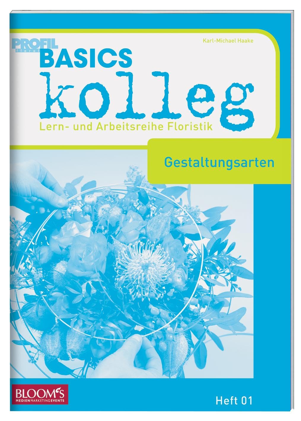 BASICS kolleg, Gestaltungsarten: Lern- und Arbeitsreihe Floristik: Lernheftreihe Floristik, Heft 01