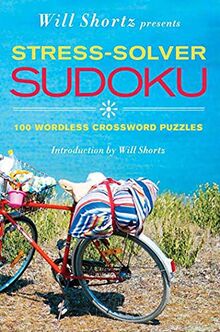 Will Shortz Presents Stress-Solver Sudoku: 100 Wordless Crossword Puzzles