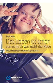 Das Leben ist schön, von einfach war nicht die Rede: Meine besondere Tochter ist erwachsen