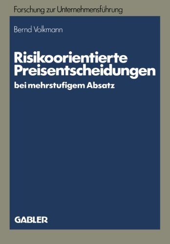 Risikoorientierte Preisentscheidungen bei Mehrstufigem Absatz (Betriebswirtschaftliche Forschung zur Unternehmensführung) (German Edition)