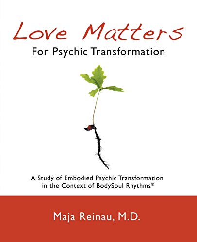Love Matters For Psychic Transformation: A Study of Embodied Psychic Transformation in the Context of BodySoul Rhythms®