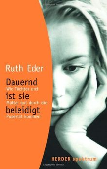 Dauernd ist sie beleidigt: Wie Tochter und Mutter gut durch die Pubertat kommen (HERDER spektrum)