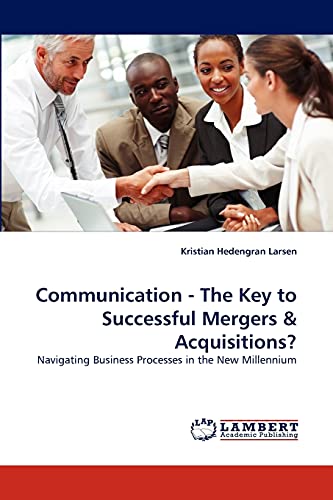 Communication - The Key to Successful Mergers & Acquisitions?: Navigating Business Processes in the New Millennium