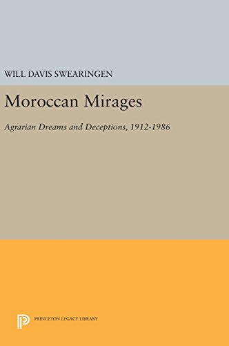 Moroccan Mirages: Agrarian Dreams and Deceptions, 1912-1986 (Princeton Legacy Library)