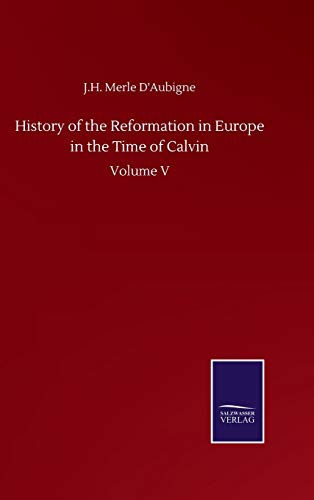 History of the Reformation in Europe in the Time of Calvin: Volume V
