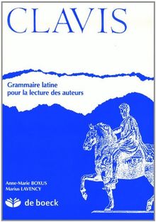 Clavis : grammaire latine pour la lecture des auteurs