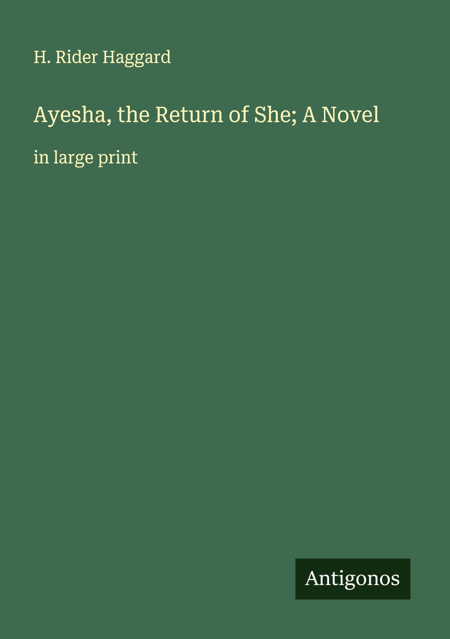 Ayesha, the Return of She; A Novel: in large print