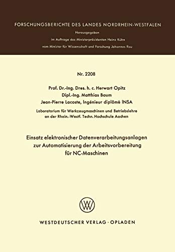 Einsatz elektronischer Datenverarbeitungsanlagen zur Automatisierung der Arbeitsvorbereitung für NC-Maschinen (Forschungsberichte des Landes Nordrhein-Westfalen, 2208, Band 2208)