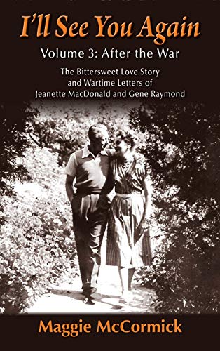 I'll See You Again: The Bittersweet Love Story and Wartime Letters of Jeanette MacDonald and Gene Raymond: Volume 3: After the War (hardback)