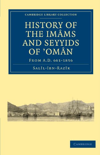 History of the Imams and Seyyids of 'Oman: From A.D. 661-1856 (Cambridge Library Collection - Hakluyt First Series)