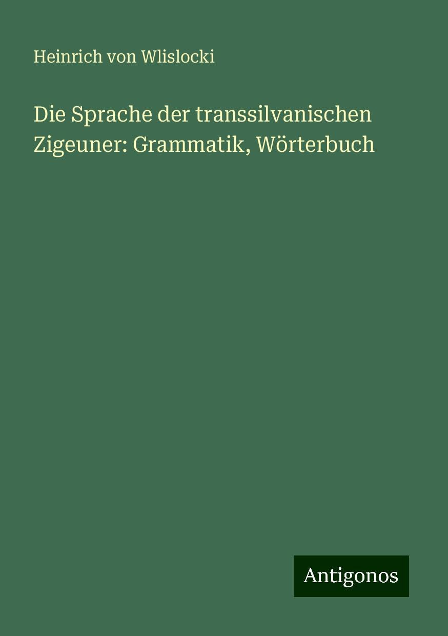 Die Sprache der transsilvanischen Zigeuner: Grammatik, Wörterbuch