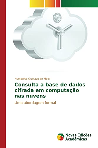 Consulta a base de dados cifrada em computação nas nuvens: Uma abordagem formal