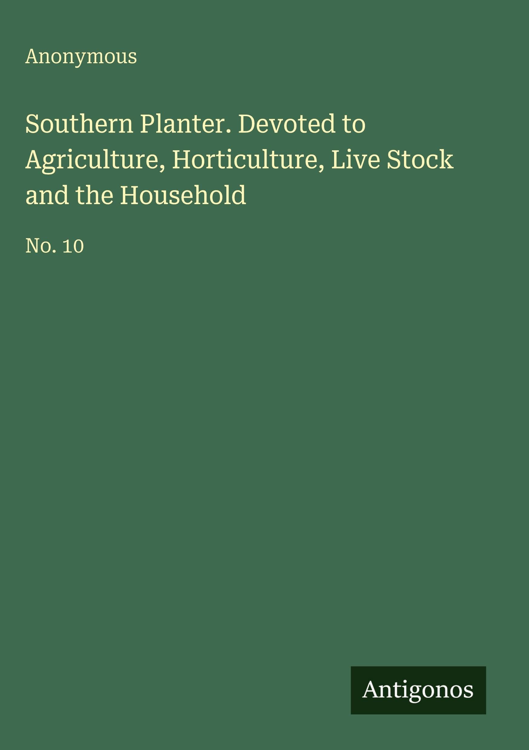 Southern Planter. Devoted to Agriculture, Horticulture, Live Stock and the Household: No. 10