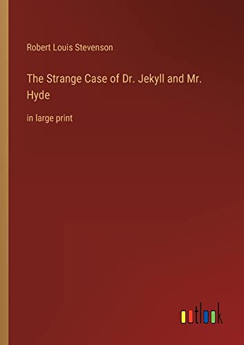 The Strange Case of Dr. Jekyll and Mr. Hyde: in large print