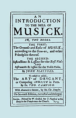 An Introduction to the Skill of Musick. The Grounds and Rules of Musick...Bass Viol...The Art of Descant. Seventh edition. [Facsimile 1674, music]: ... the Treble Violin, the Art of Descant 1674