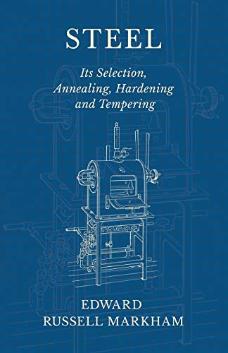 Steel - Its Selection, Annealing, Hardening and Tempering