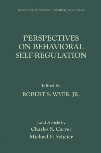 Perspectives on Behavioral Self-Regulation: Advances in Social Cognition, Volume XII (The Advances in Social Cognition Series , Vol 12)