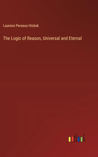 The Logic of Reason, Universal and Eternal