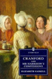 Cranford With Mr. Harrison's Confessions and the Cage at Cranford (Everyman's Library)