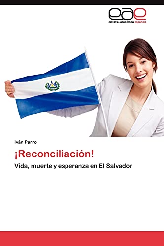 ¡Reconciliación!: Vida, muerte y esperanza en El Salvador