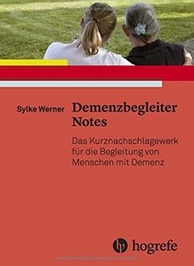 Demenzbegleiter Notes: Das Kurznachschlagewerk für die Begleitung von Menschen mit Demenz