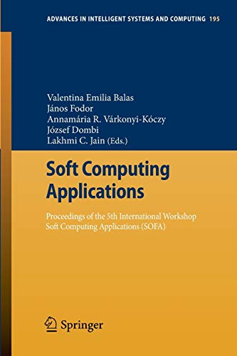 Soft Computing Applications: Proceedings of the 5th International Workshop Soft Computing Applications (SOFA) (Advances in Intelligent Systems and Computing, 195, Band 195)