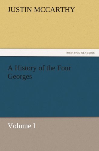 A History of the Four Georges, Volume I (TREDITION CLASSICS)