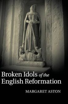 Broken Idols of the English Reformation