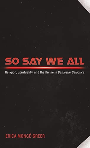 So Say We All: Religion, Spirituality, and the Divine in Battlestar Galactica