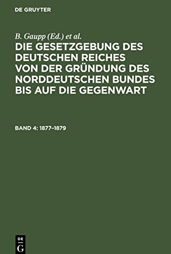 Die Gesetzgebung des Deutschen Reiches von der Gründung des Norddeutschen Bundes bis auf die Gegenwart, Band 4, (1877-1879)