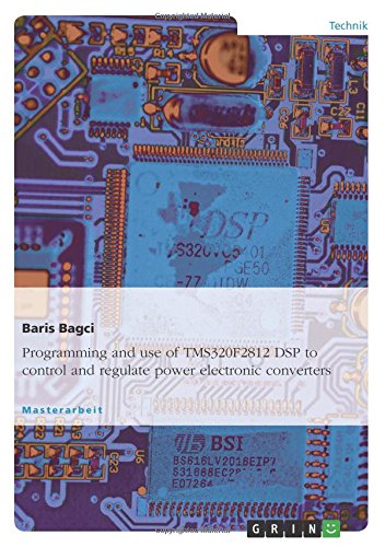 Programming and use of TMS320F2812 DSP to control and regulate power electronic converters