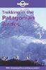 Trekking in the Patagonian Andes (Lonely Planet Trekking in the Patagonian Andes)