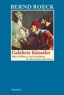 Gelehrte Künstler: Maler, Bildhauer und Architekten der Renaissance über Kunst