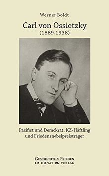 Carl von Ossietzky (1889-1938): Pazifist und Demokrat, KZ-Häftling und Friedensnobelpreisträger (Schriftenreihe Geschichte & Frieden)