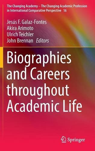 Biographies and Careers throughout Academic Life (The Changing Academy - The Changing Academic Profession in International Comparative Perspective)